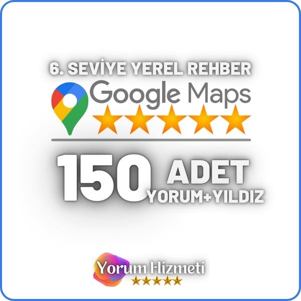 6 Seviye 150 Adet Google Yerel Rehber Haritalar Yorum Satın Al