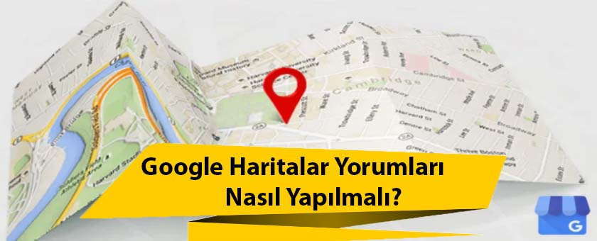 Google Haritalar Yorumları Nasıl Yapılmalı