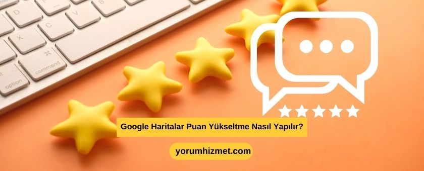 Google Haritalar Puan Yükseltme Nasıl Yapılır